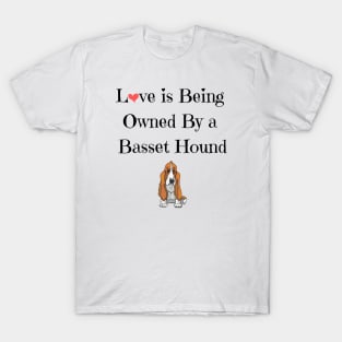Love is being owned by a basset hound t-shirt T-Shirt